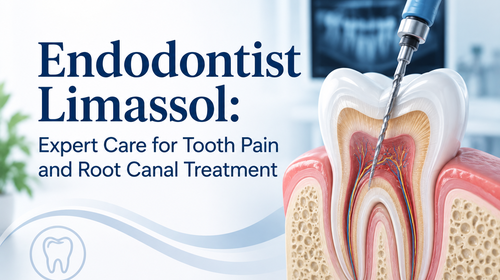Endodontist Limassol: Expert Care for Tooth Pain and Root Canal Treatment